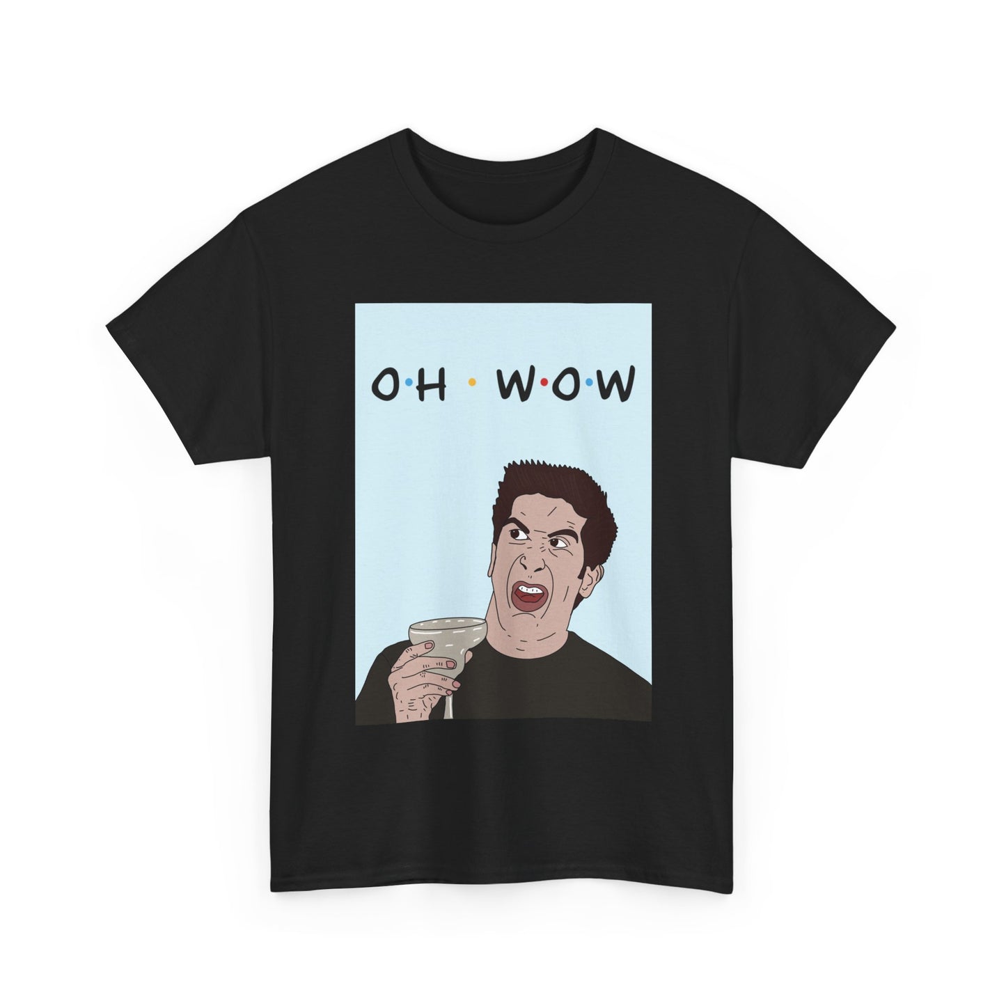 Friends Tee — 'Oh Wow' Funny Ross Geller Shirt