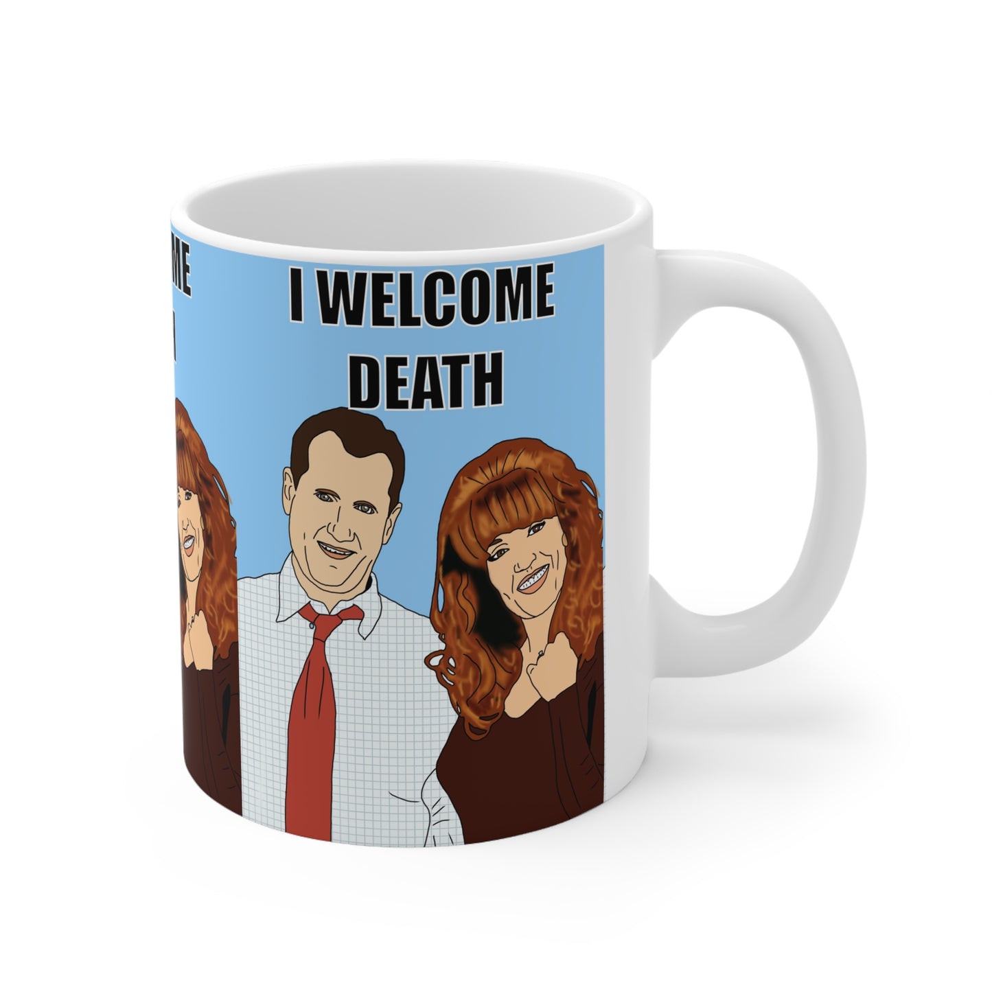 Married With Children Ceramic Mug - "I Welcome Death" Dark Humor Coffee Cup