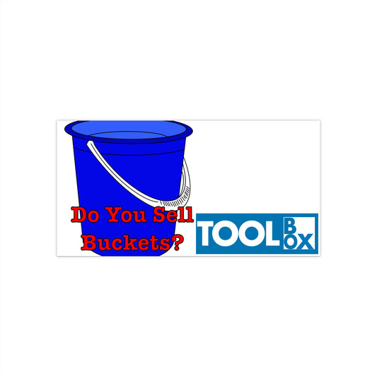 “Do You Sell Buckets?” Small Prophets Bumper Sticker