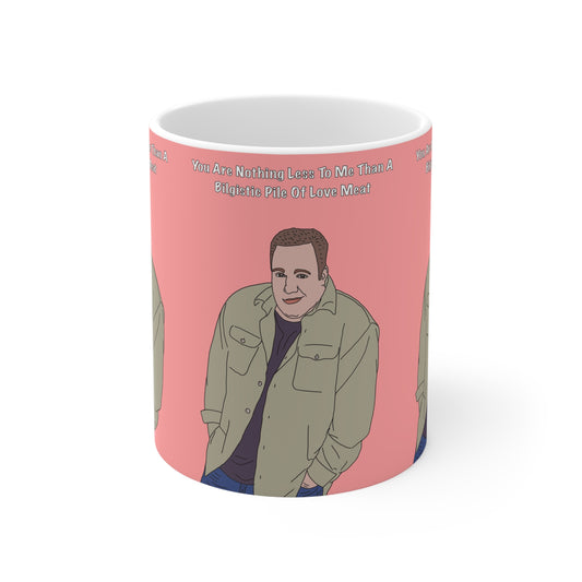 King Of Queens Doug You Are Nothing Less To Me Than A Bilgistic Pile Of Love Meat  Mug — Ceramic Coffee Cup (11oz/15oz)