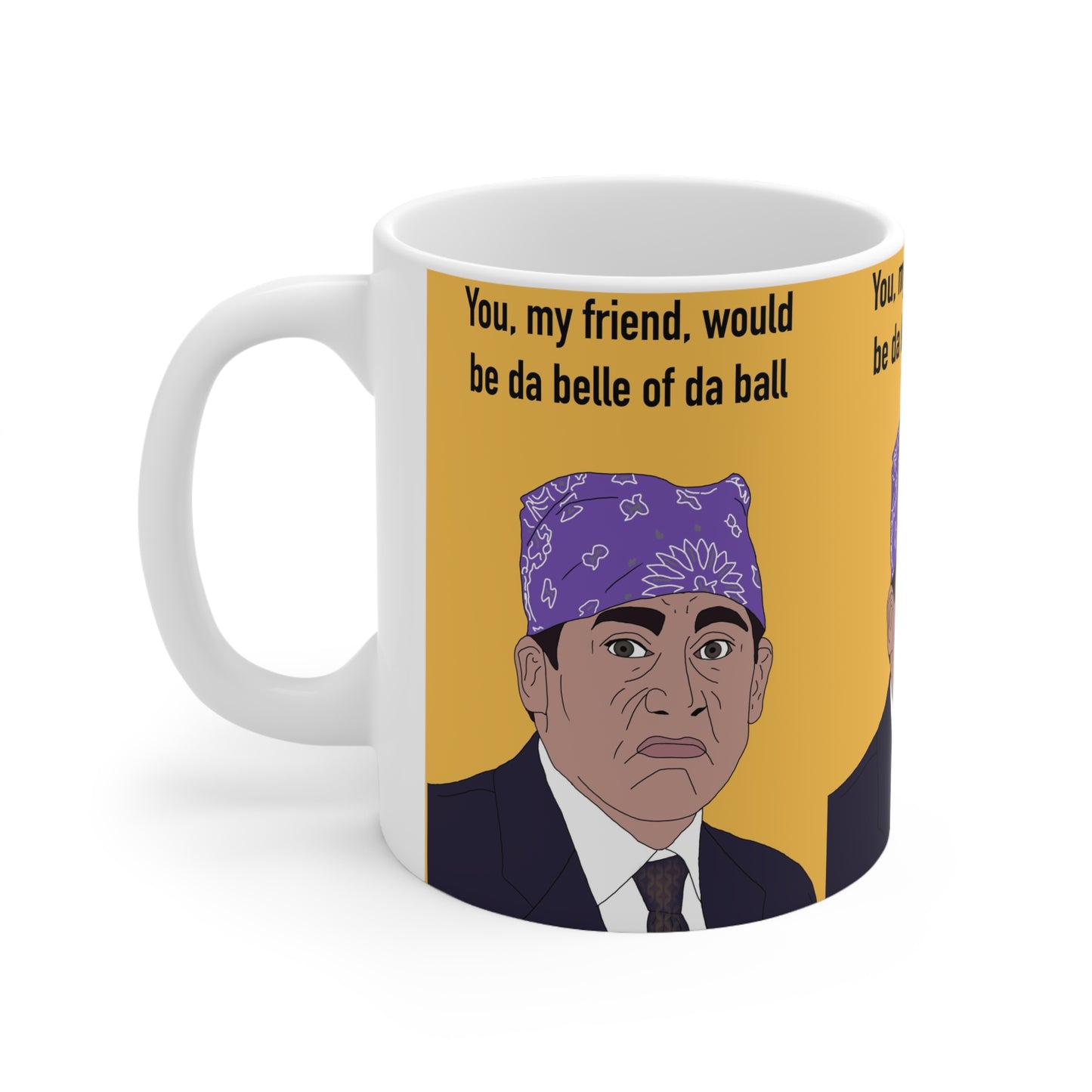 The Office Mug — 'You, my friend, would be da belle of da ball' Michael Scott Coffee Mug