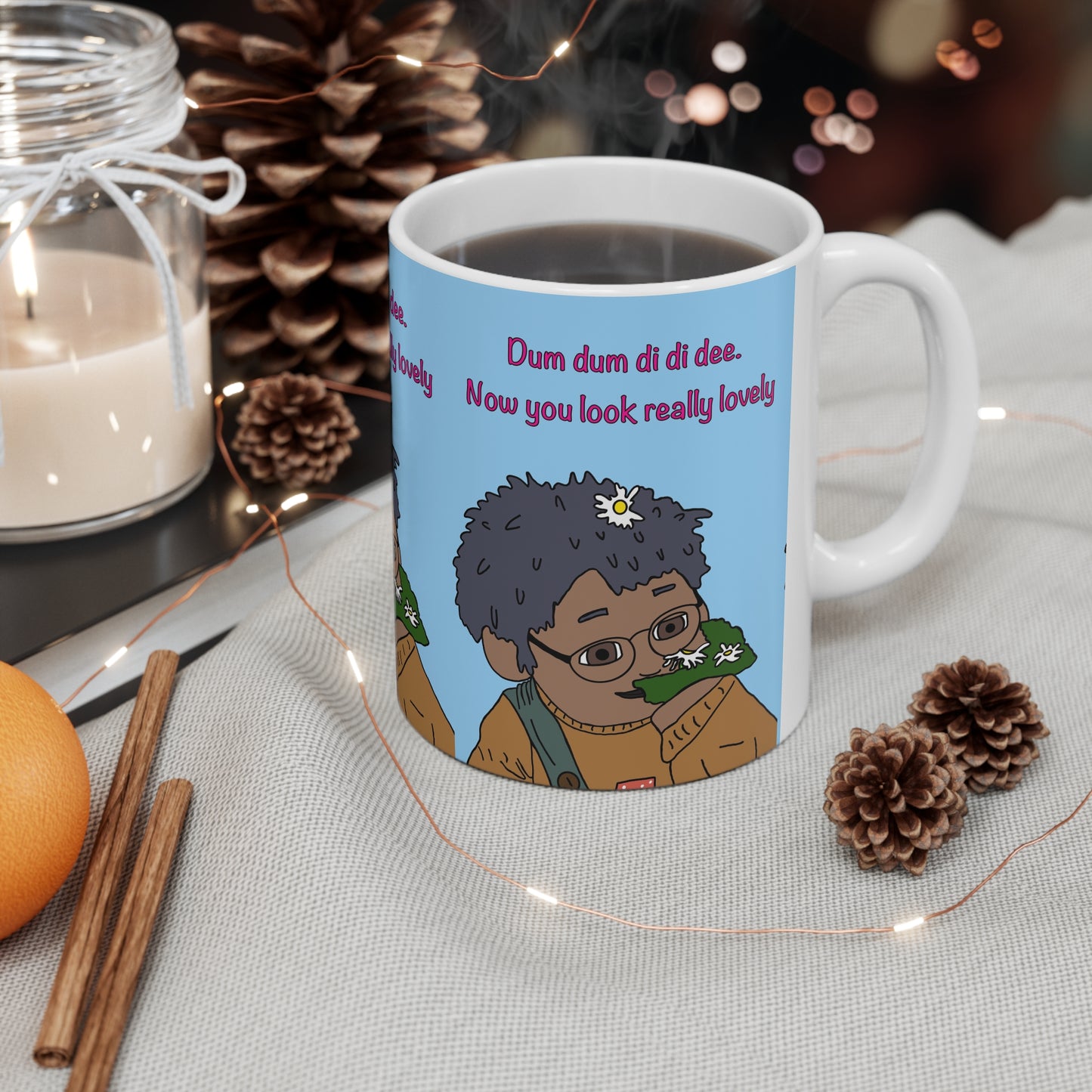 Coffee Mug — "Dum dum di di dee. Now you look really lovely" Mug