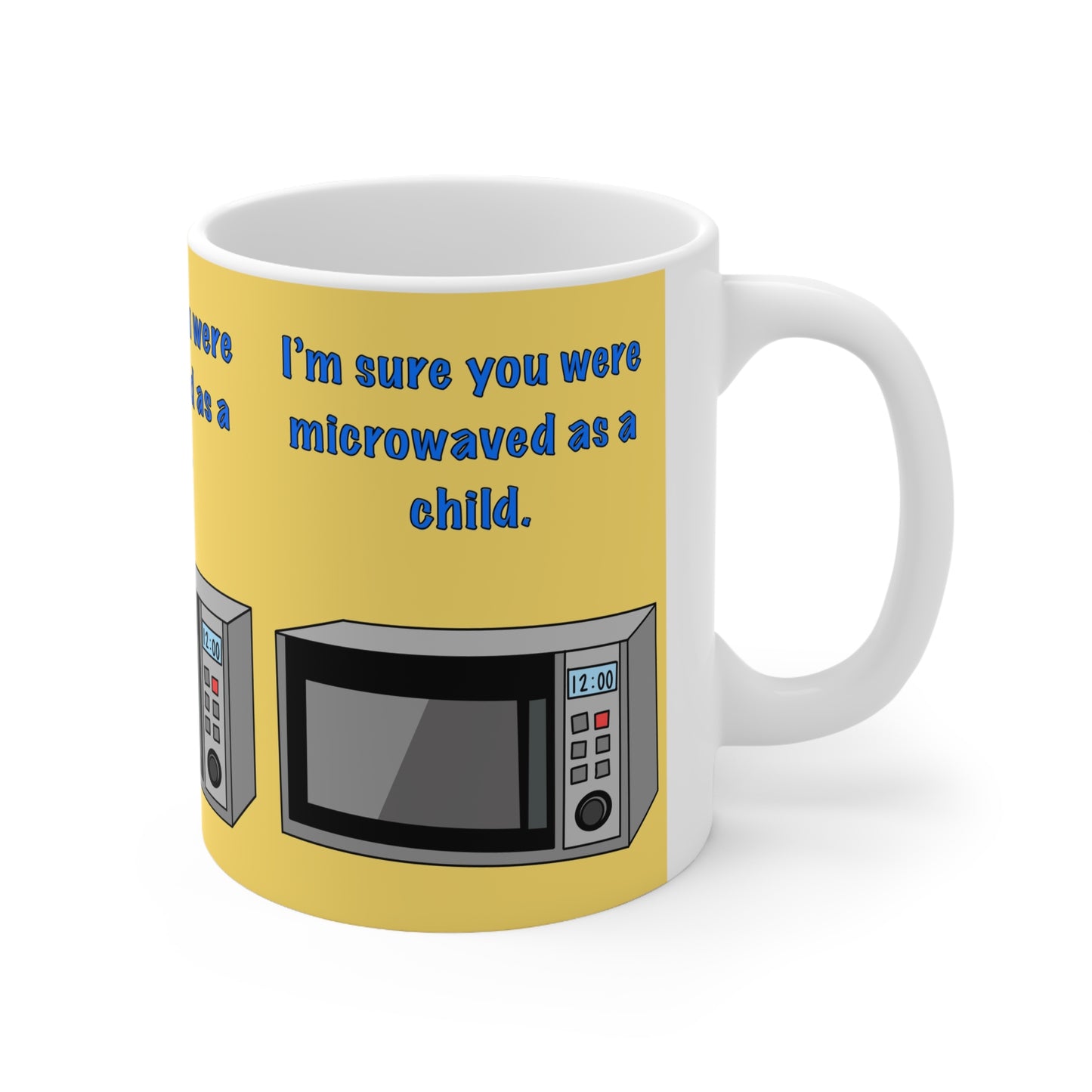 MicrowaveMug — Funny "I'm Sure You Were Microwaved as a Child" Ceramic Coffee Cup
