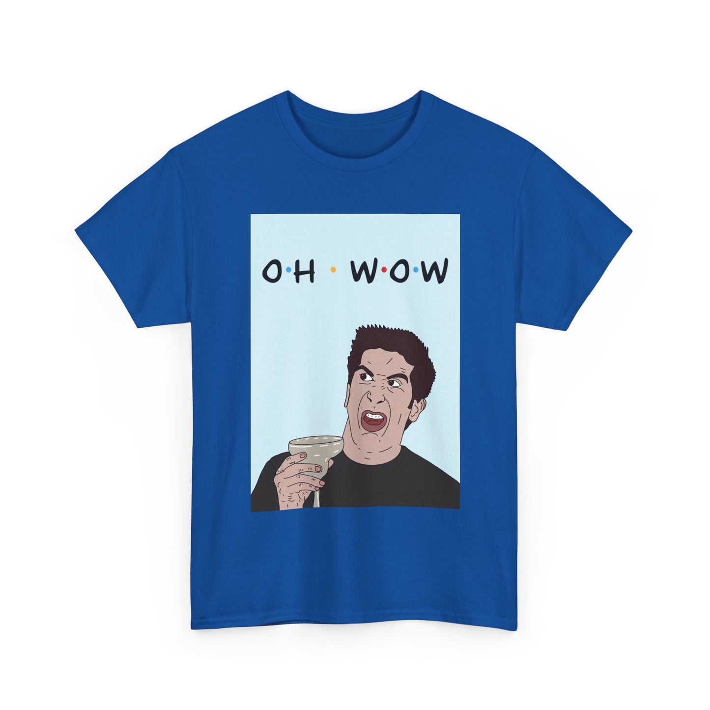 Friends Tee — 'Oh Wow' Funny Ross Geller Shirt