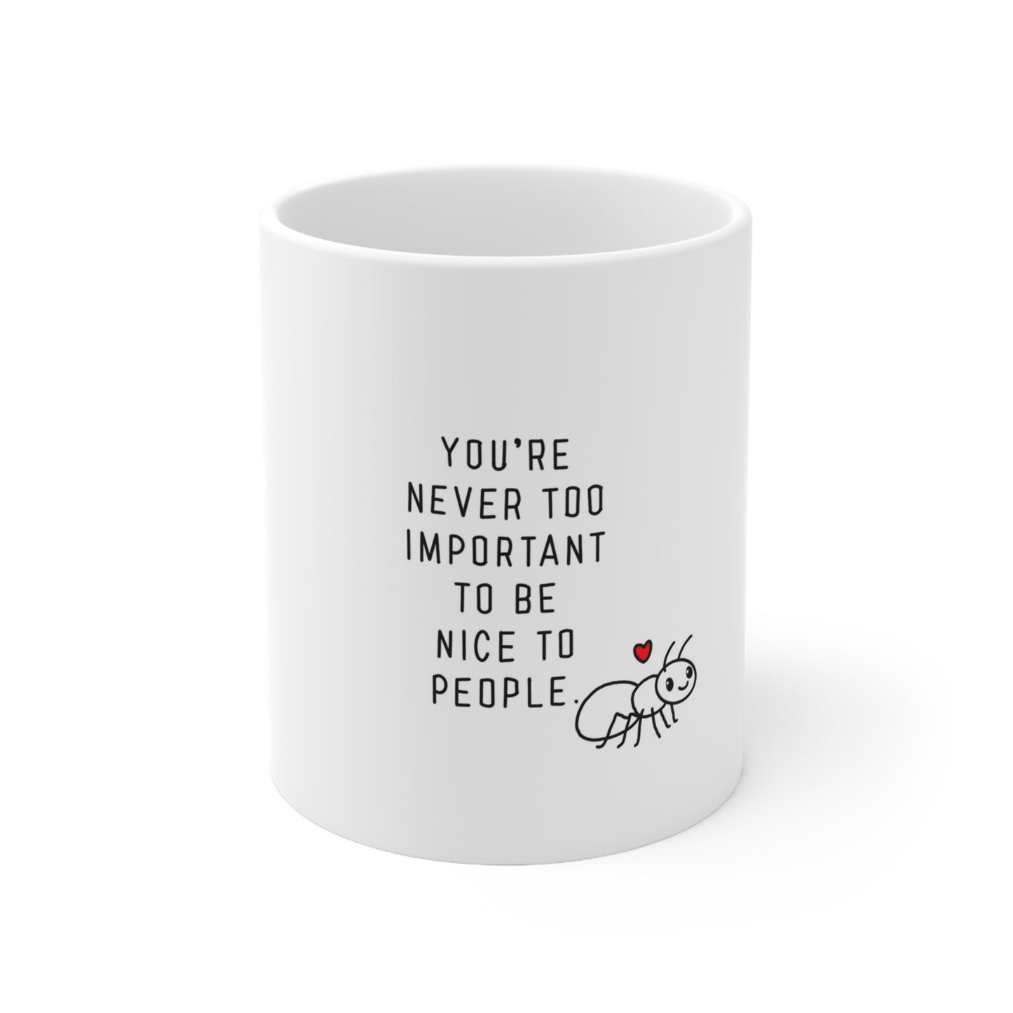 Ceramic Mug – "You’re Never Too Important to Be Nice to People" Inspirational Coffee Cup