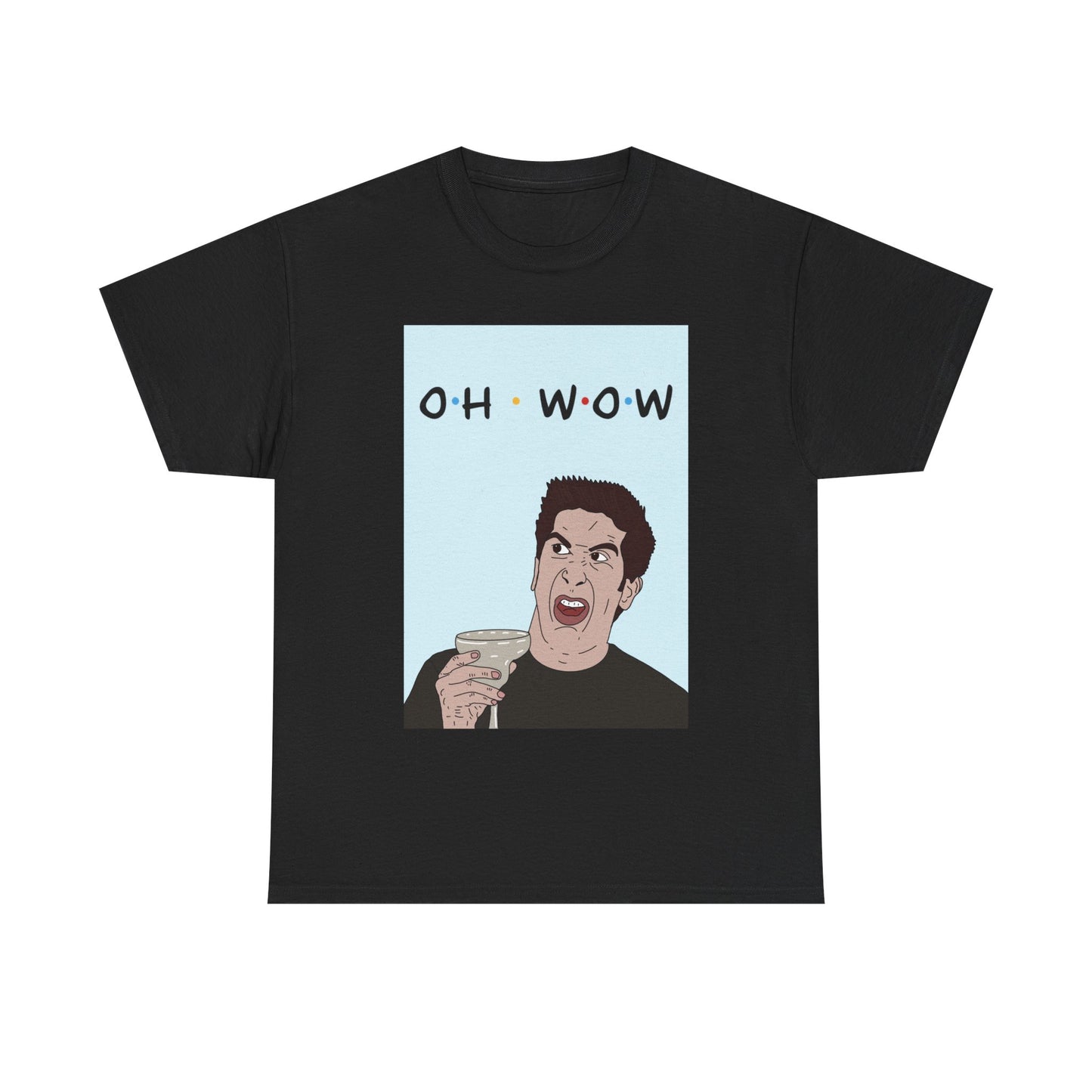 Friends Tee — 'Oh Wow' Funny Ross Geller Shirt