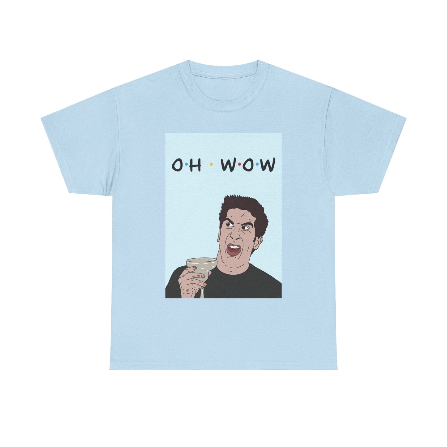 Friends Tee — 'Oh Wow' Funny Ross Geller Shirt