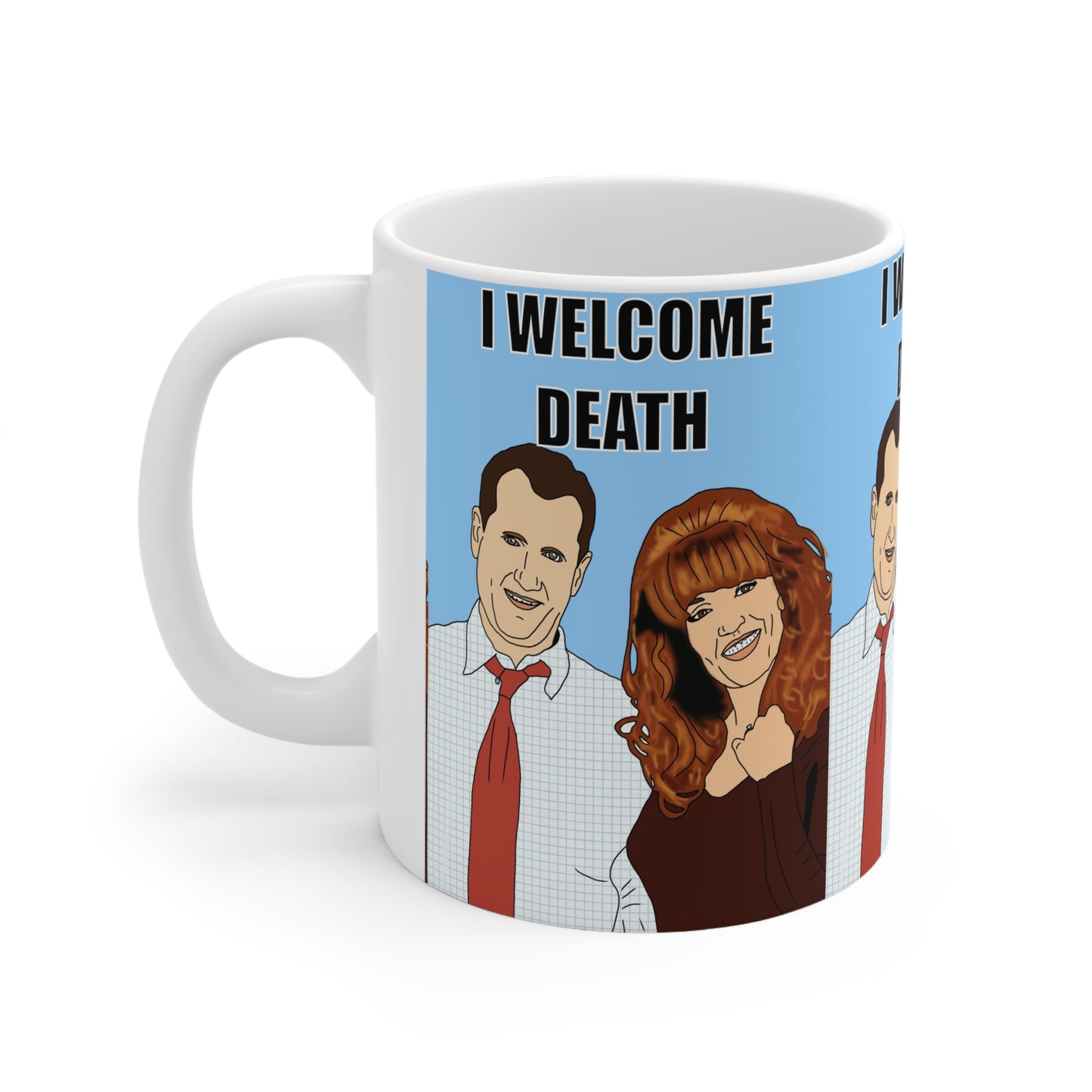 Married With Children Ceramic Mug - "I Welcome Death" Dark Humor Coffee Cup