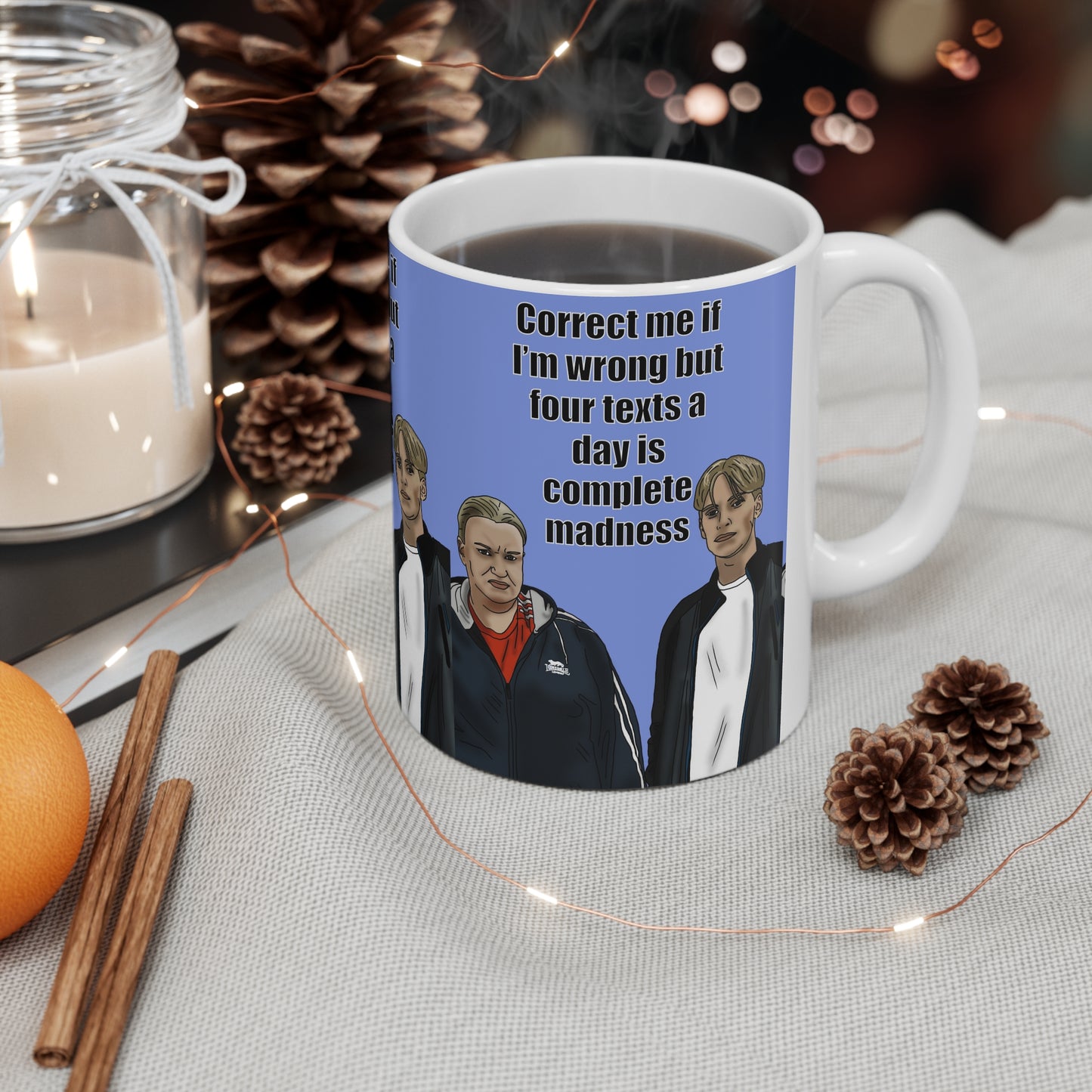 Kerry & Kurtan "Correct me if I’m wrong but four texts a day is complete madness" | Funny Quote Coffee Cup