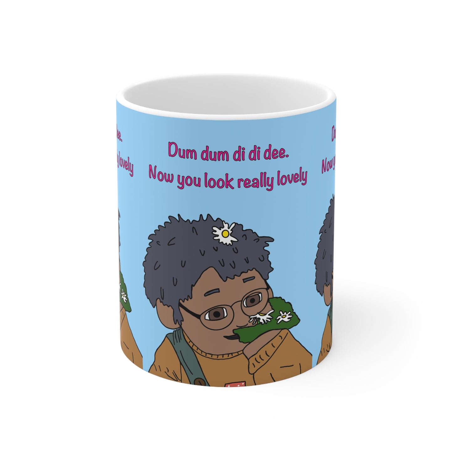Coffee Mug — "Dum dum di di dee. Now you look really lovely" Mug