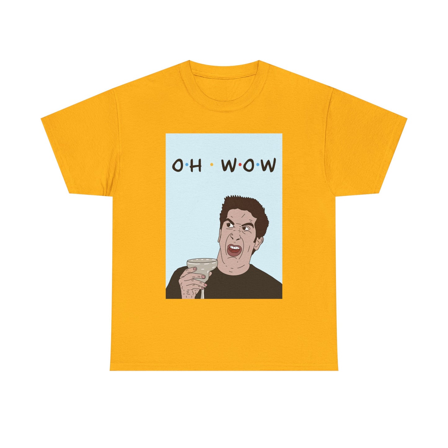 Friends Tee — 'Oh Wow' Funny Ross Geller Shirt