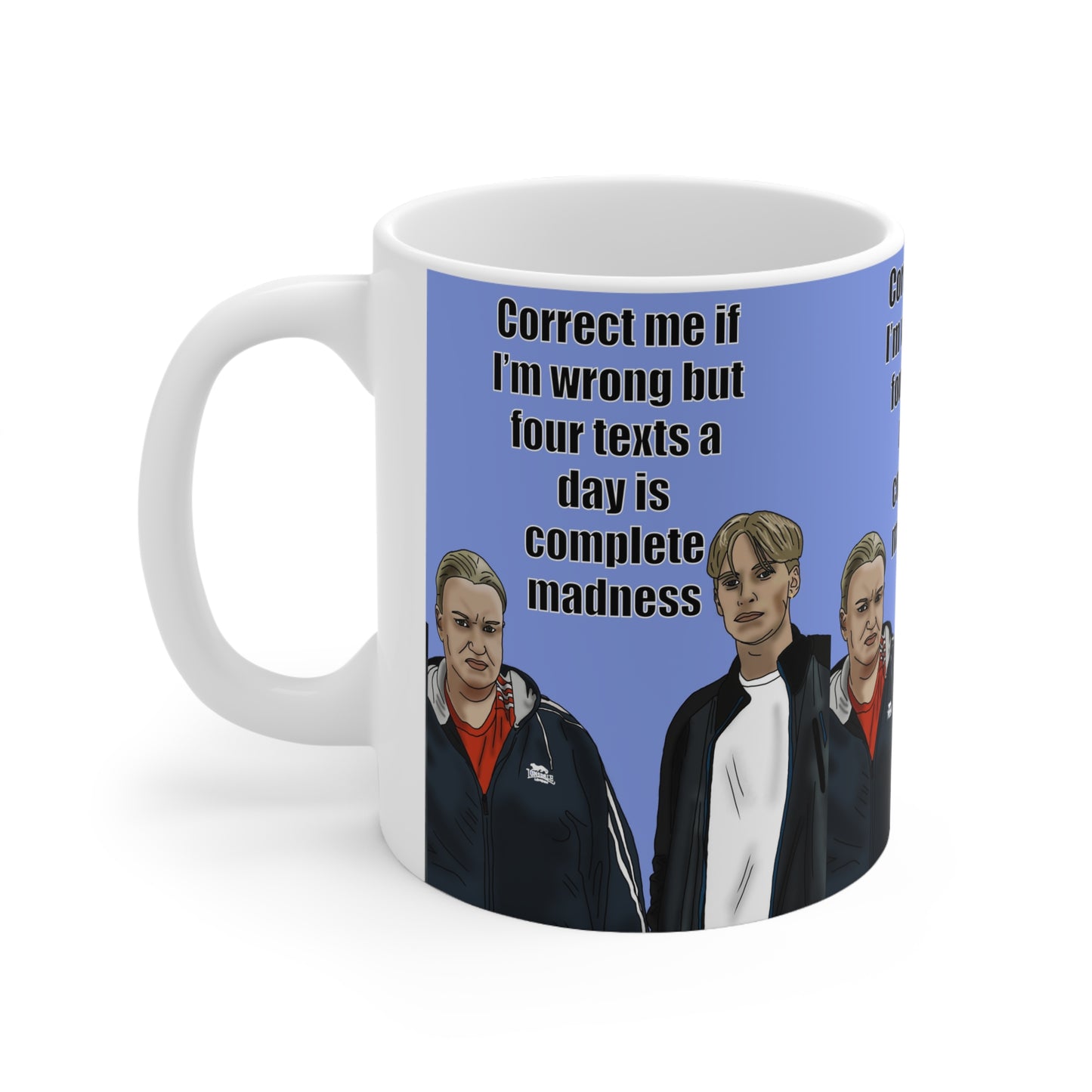 Kerry & Kurtan "Correct me if I’m wrong but four texts a day is complete madness" | Funny Quote Coffee Cup