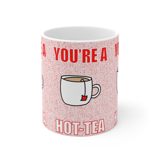 You’re a Hot-Tea Mug — Cute Tea Cup Gift Mug