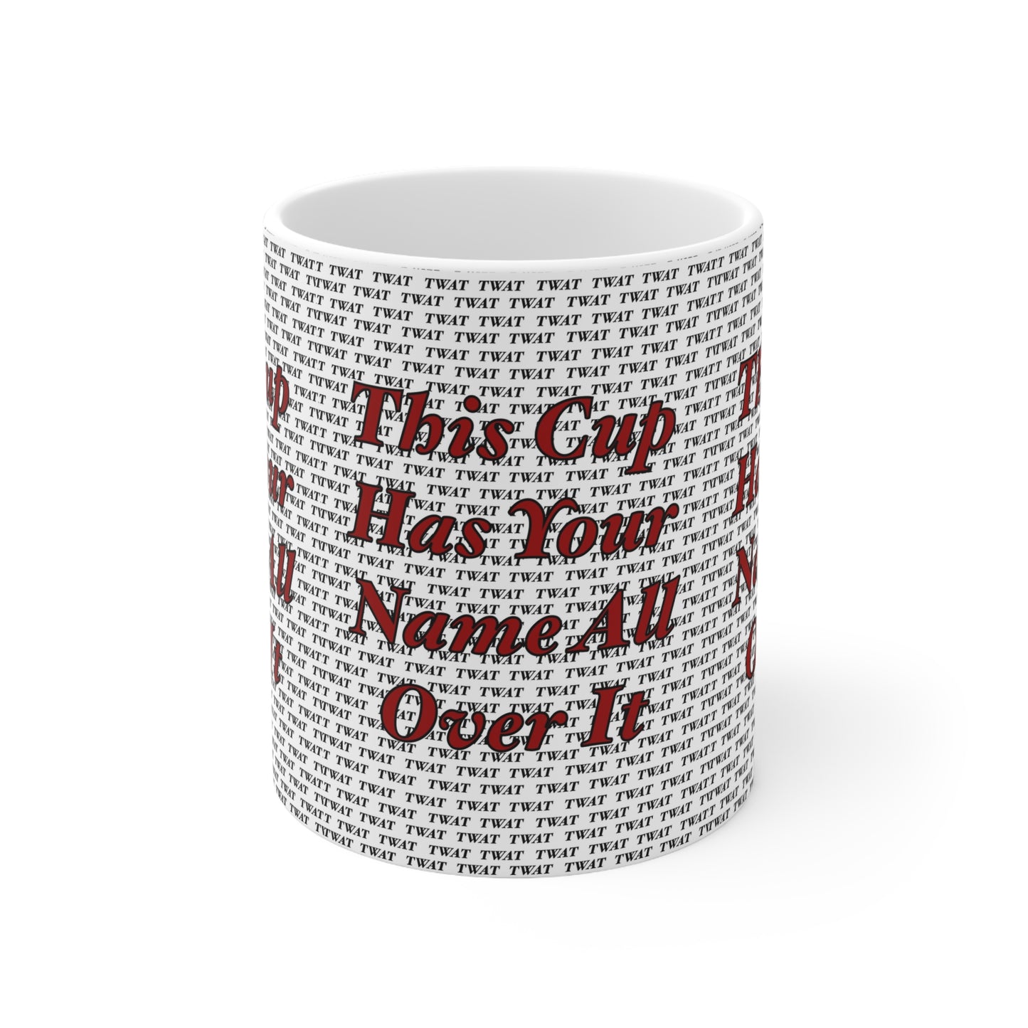 Funny Coffee Mug - "This Cup Has Your Name All Over It" Ceramic