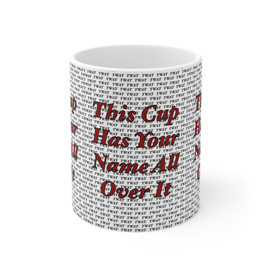 Funny Coffee Mug - "This Cup Has Your Name All Over It" Ceramic