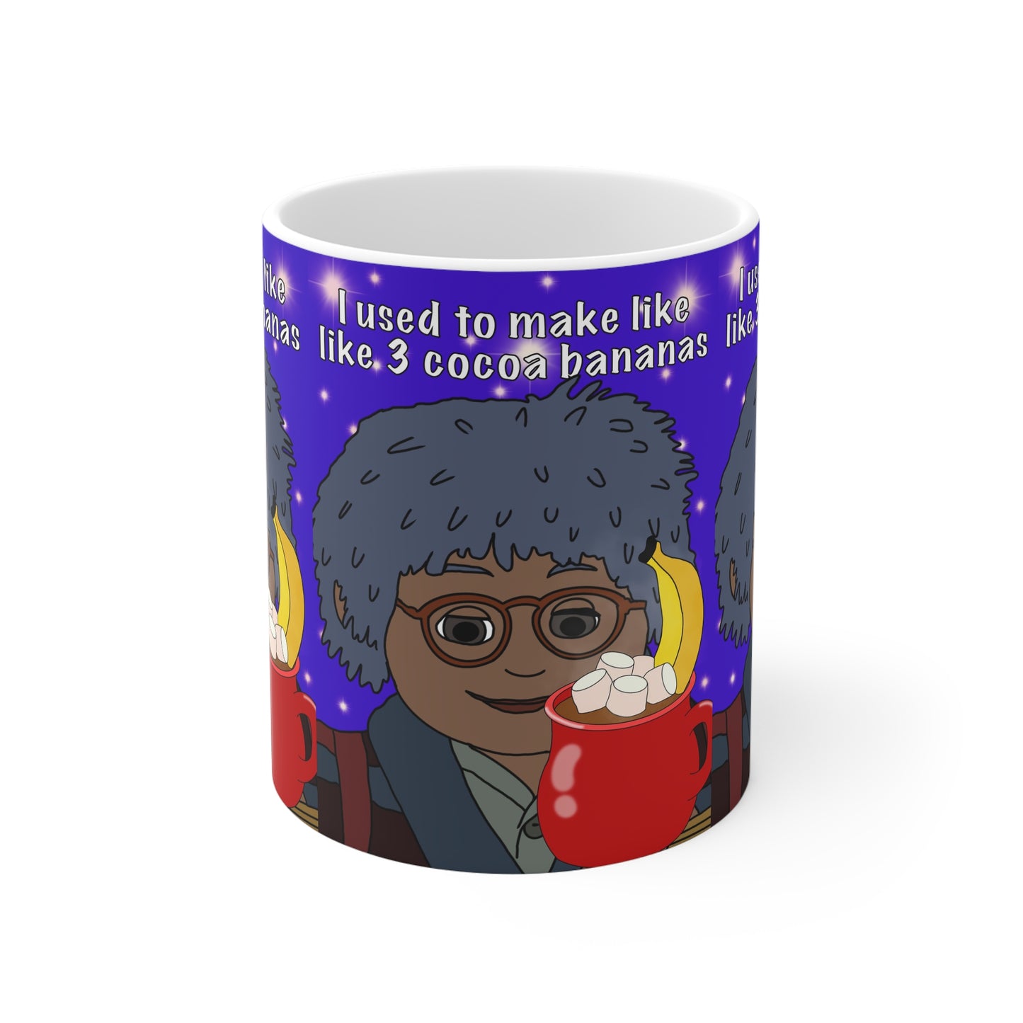 11oz Ceramic Mug — Cartoon with Hot Cocoa & 'I used to make like, 3 cocoa bananas' Quote