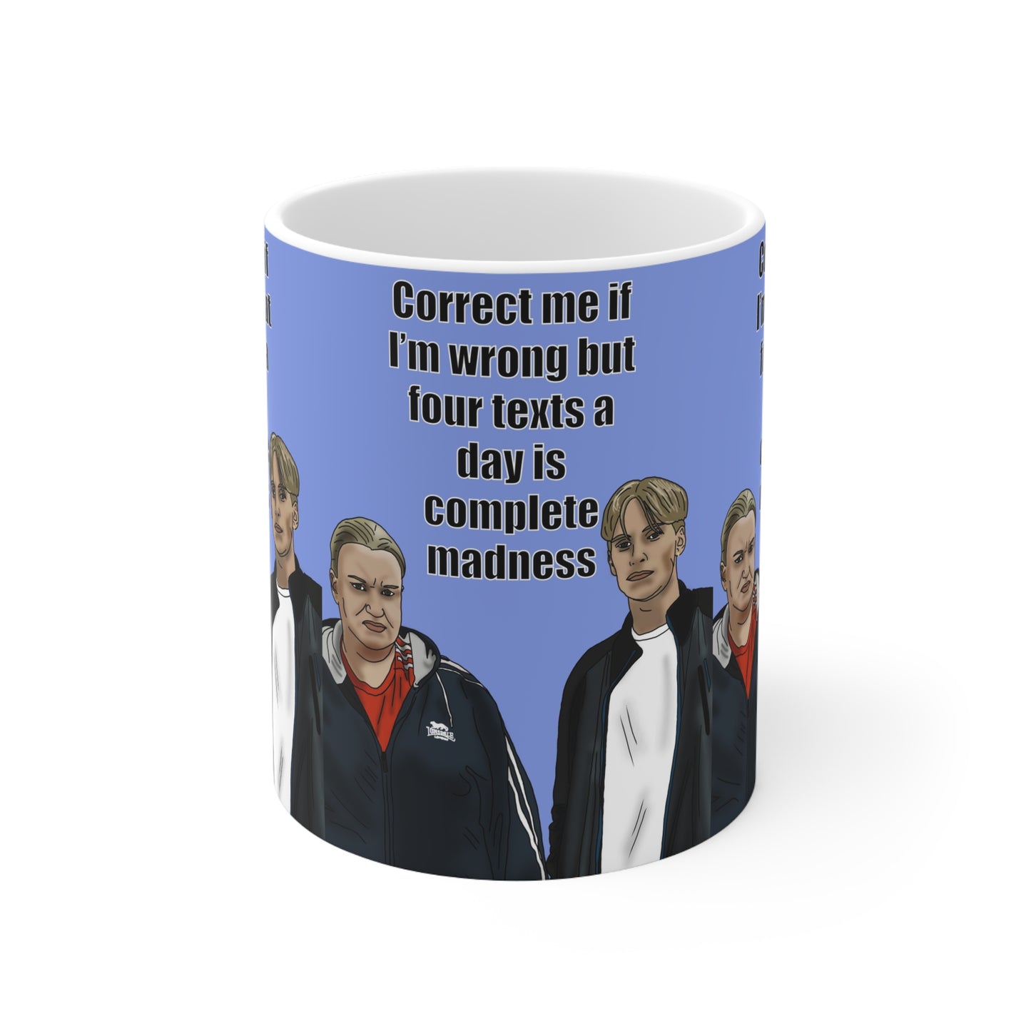 Kerry & Kurtan "Correct me if I’m wrong but four texts a day is complete madness" | Funny Quote Coffee Cup