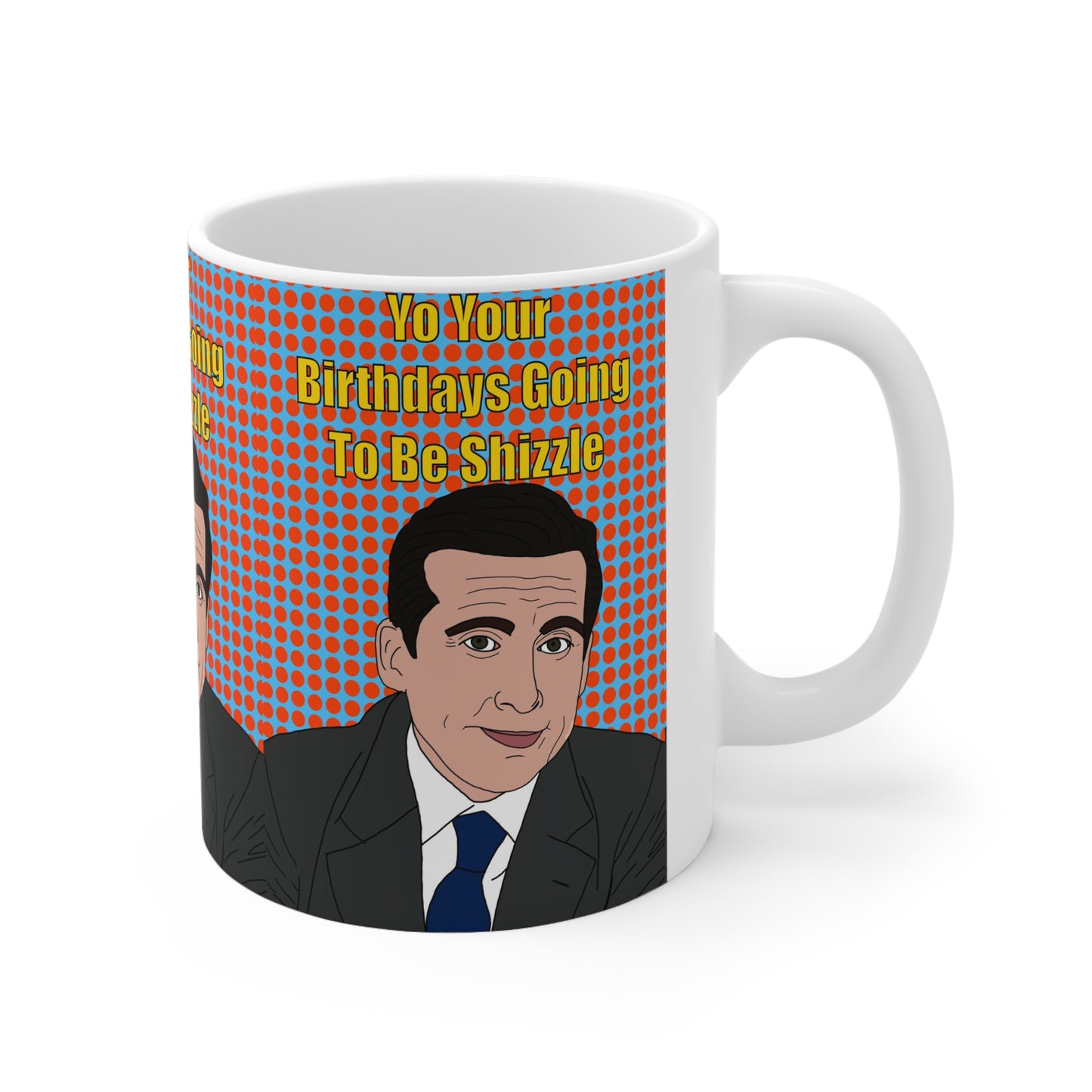 Michael Scott Birthday Mug — "Yo Your Birthday's Going To Be Shizzle" Funny The Office Coffee Cup