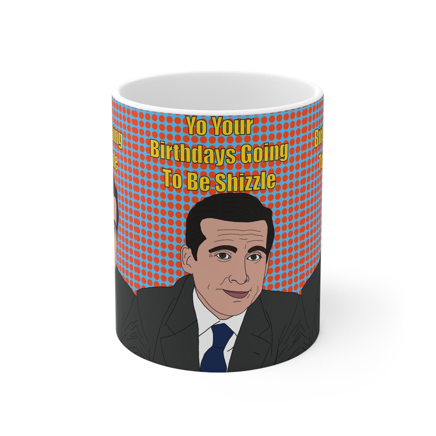 Michael Scott Birthday Mug — "Yo Your Birthday's Going To Be Shizzle" Funny The Office Coffee Cup