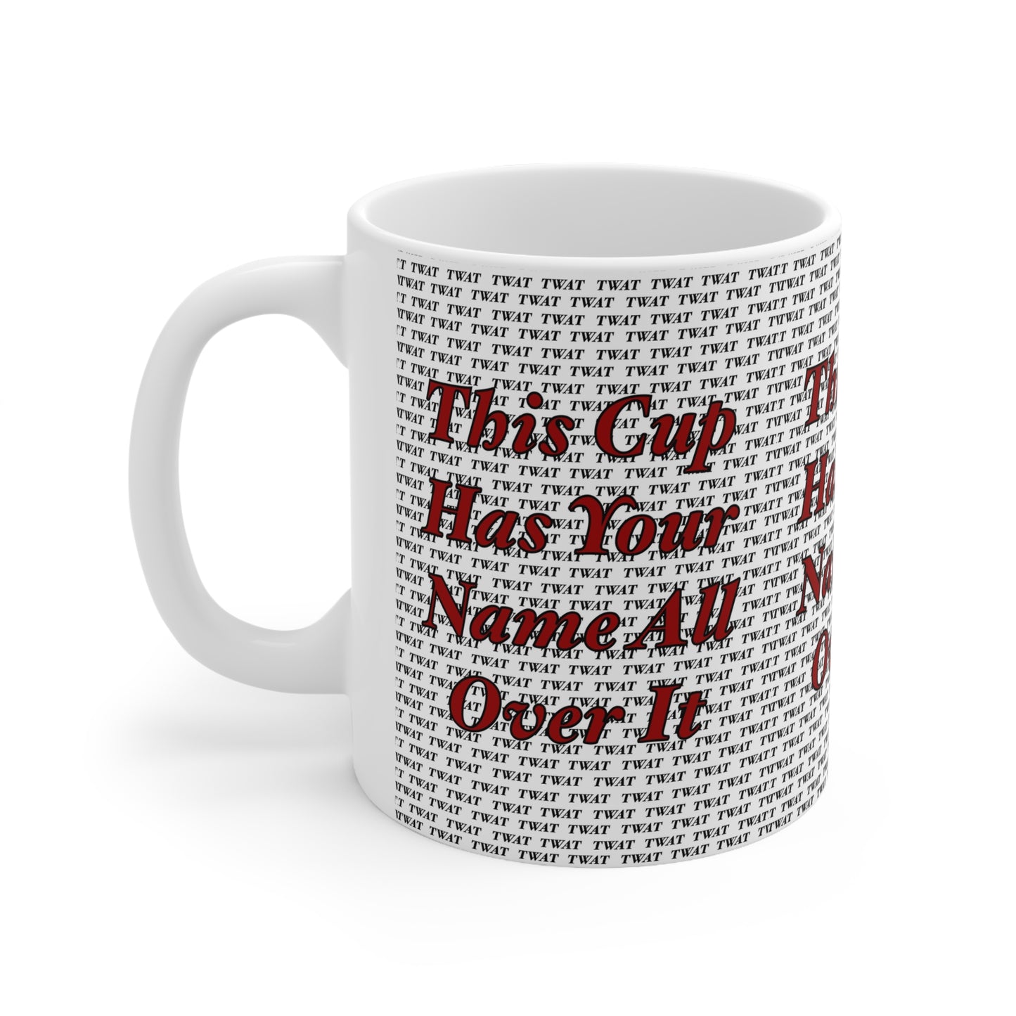 Funny Coffee Mug - "This Cup Has Your Name All Over It" Ceramic