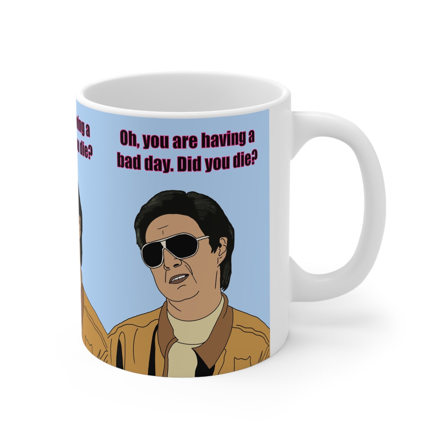 Mr Chow Ceramic Mug — "Oh, you are having a bad day. Did you die?" Retro Humor Coffee Cup