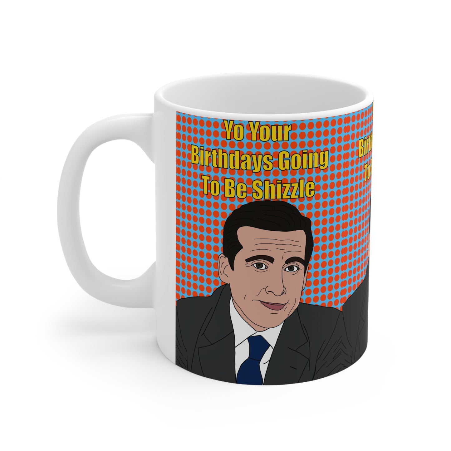 Michael Scott Birthday Mug — "Yo Your Birthday's Going To Be Shizzle" Funny The Office Coffee Cup