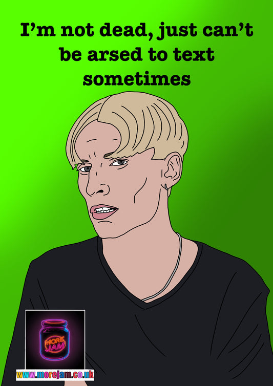 I'm Not Dead I Just CBA To Text Sometimes | Funny Kurtan This Country Card