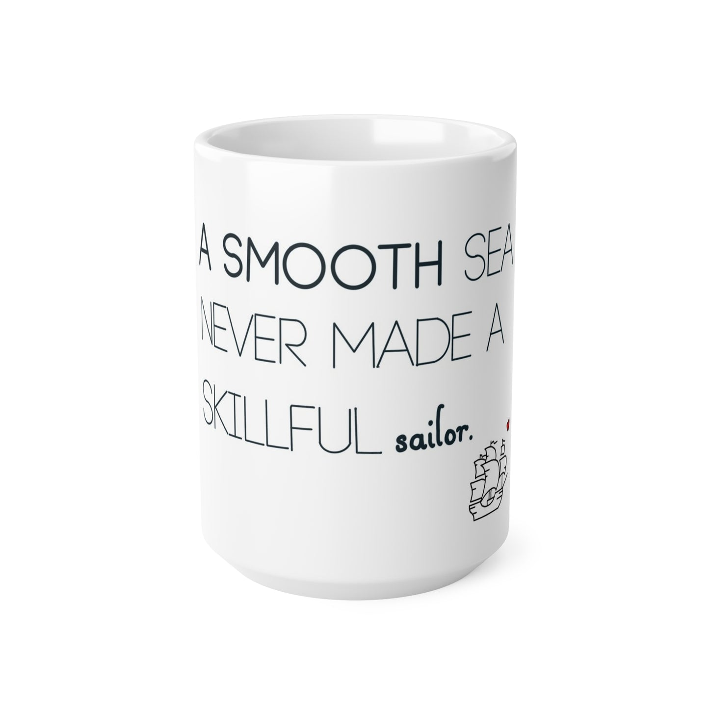 Ceramic Mug – “A Smooth Sea Never Made a Skillful Sailor” Inspirational Coffee Cup (11oz & 15oz)