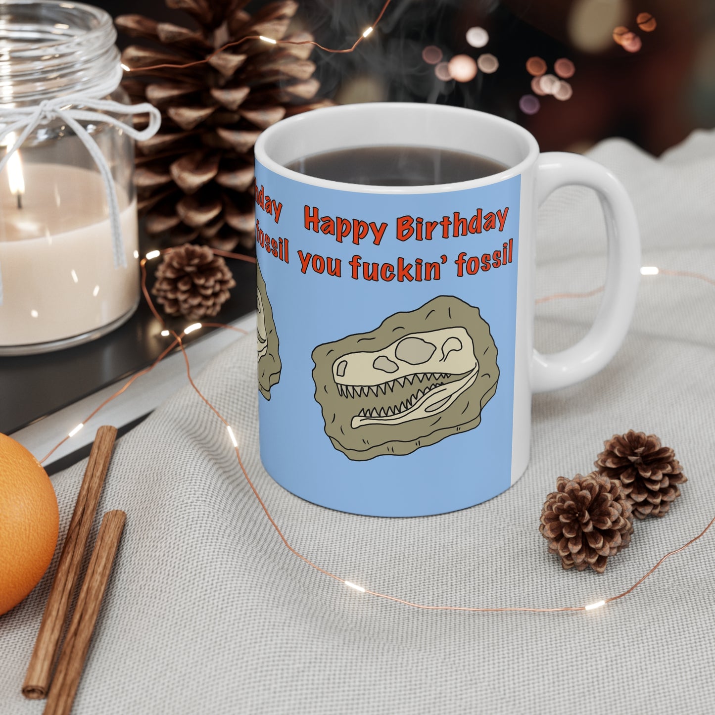 Birthday Mug — “Happy Birthday you fuckin’ fossil you” Funny Dinosaur Fossil Coffee Cup