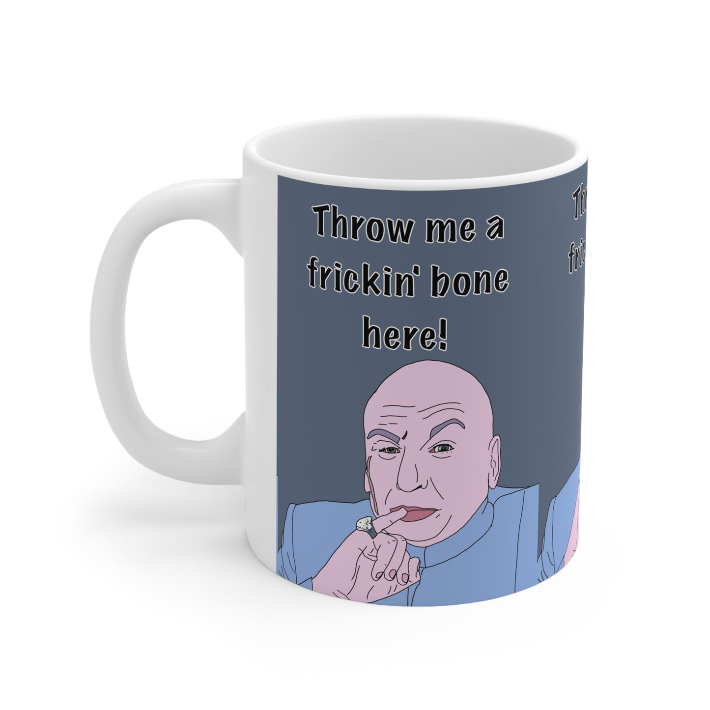 Dr. Evil “Throw Me a Frickin’ Bone Here!” Coffee Mug — Funny Pop Culture