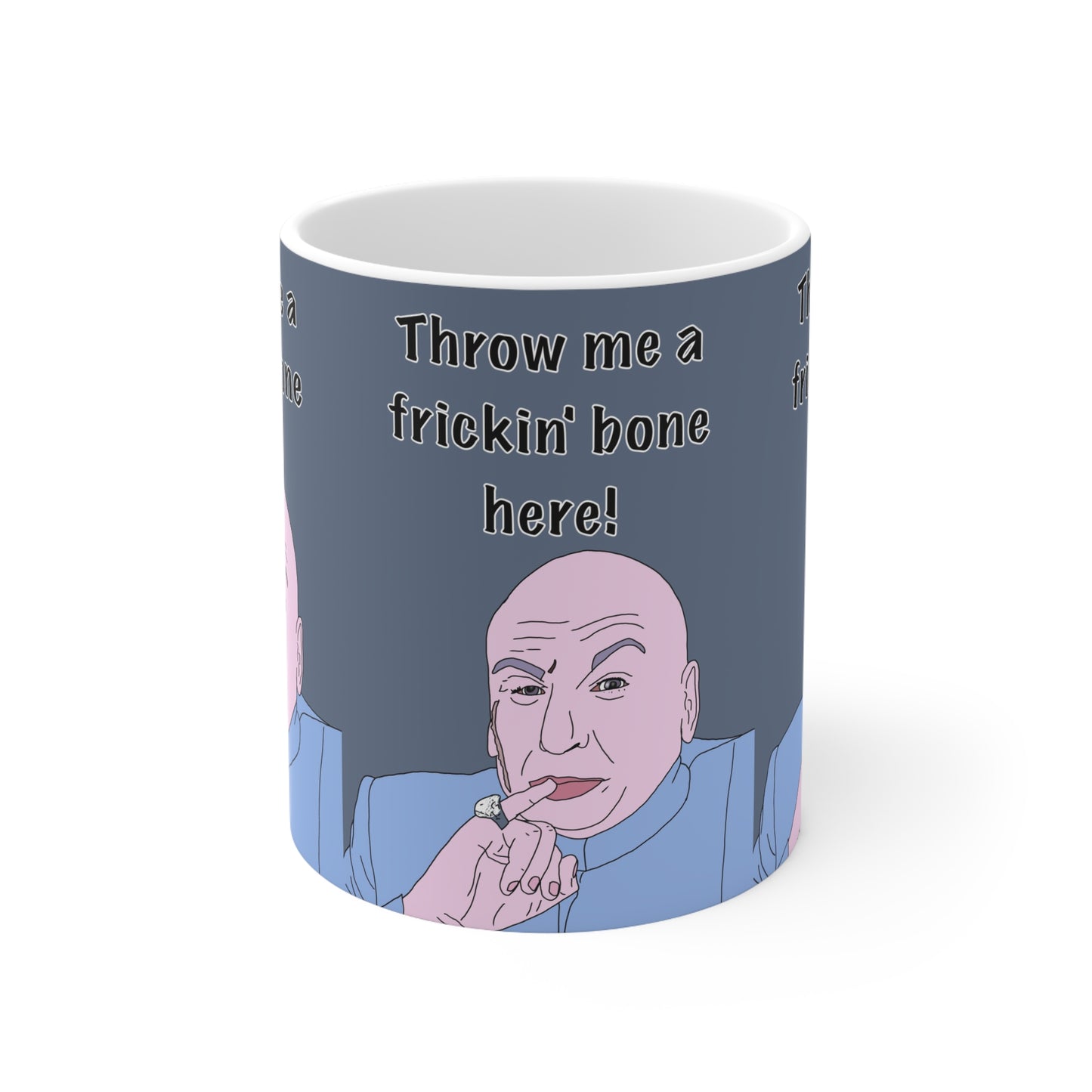 Dr. Evil “Throw Me a Frickin’ Bone Here!” Coffee Mug — Funny Pop Culture