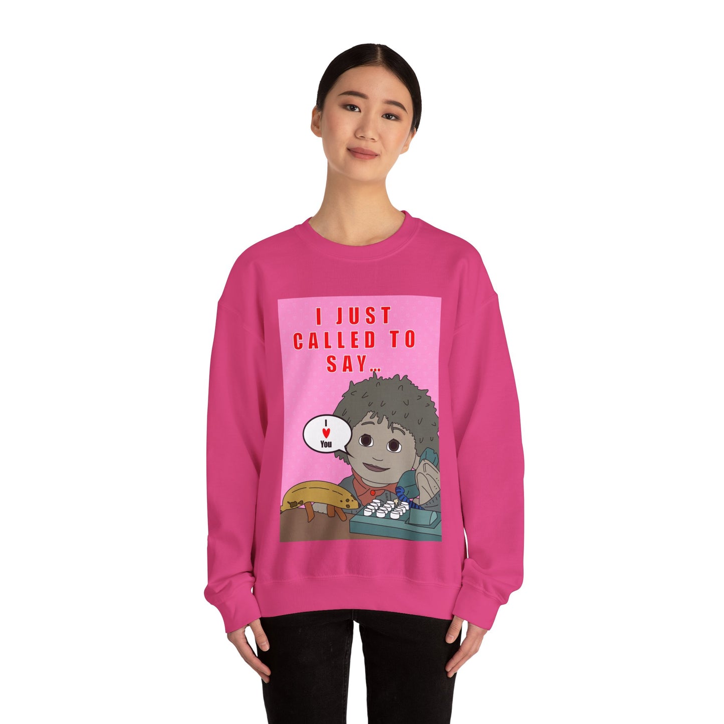 **Limited Edition** Crewneck Sweatshirt — "I Just Called to Say I Love You" Cute