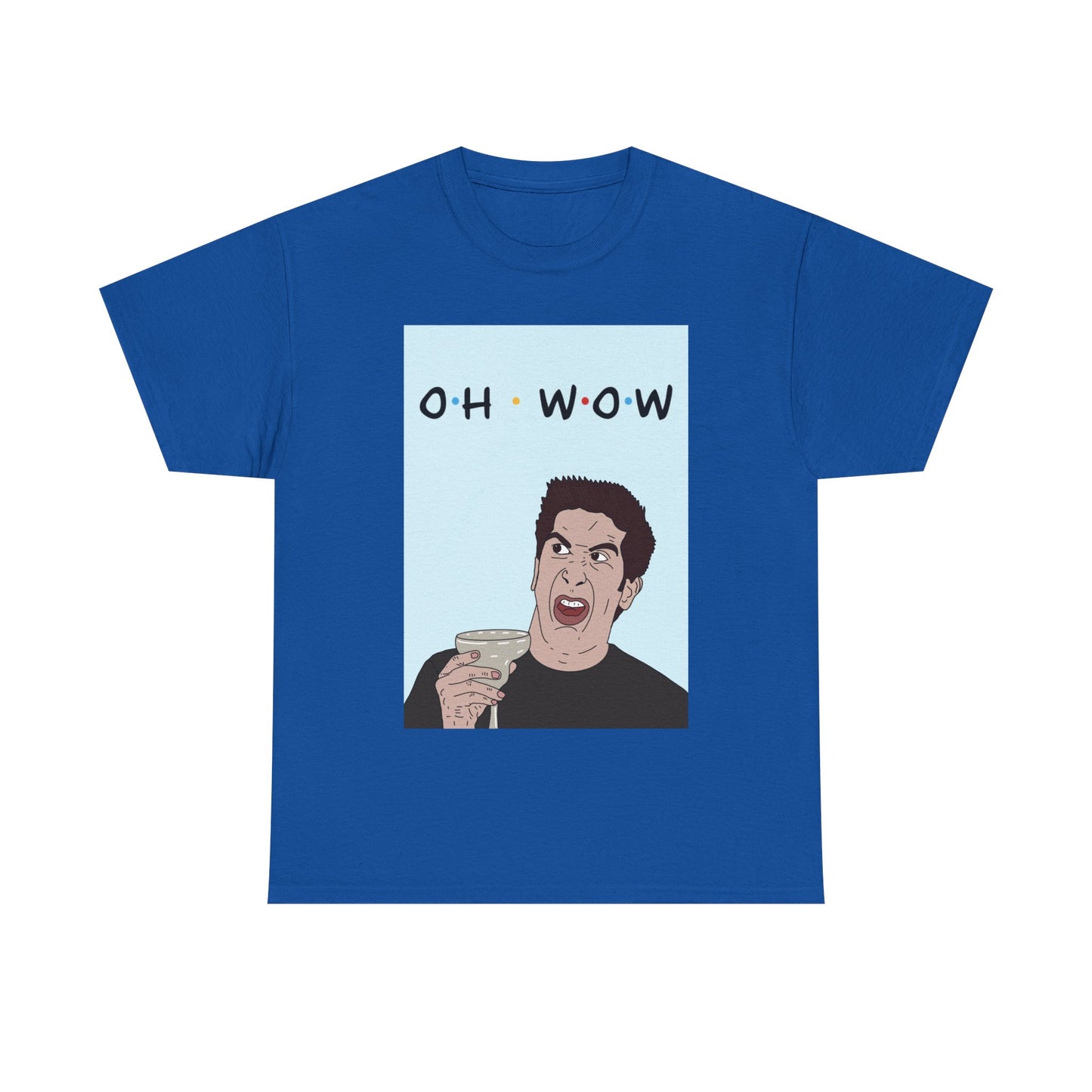 Friends Tee — 'Oh Wow' Funny Ross Geller Shirt