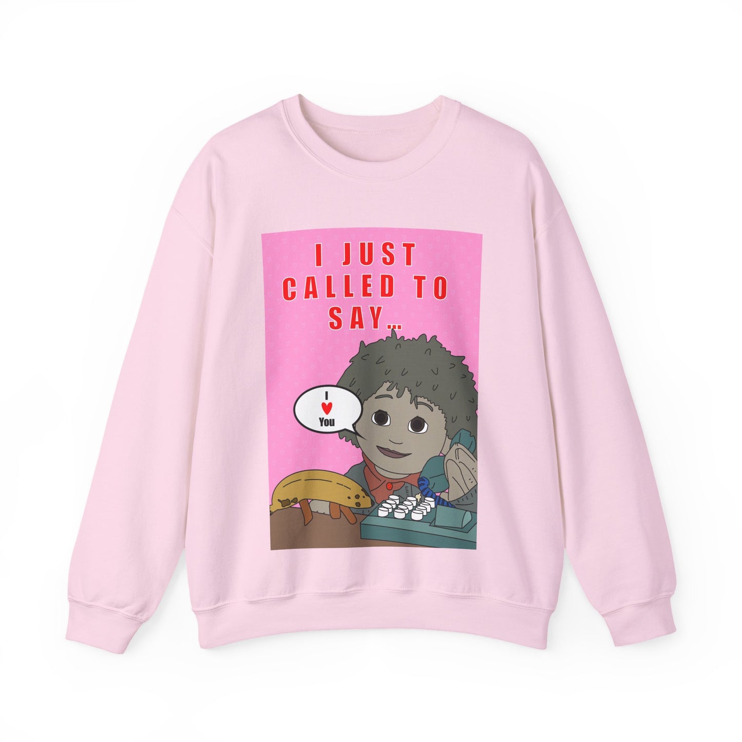 **Limited Edition** Crewneck Sweatshirt — "I Just Called to Say I Love You" Cute
