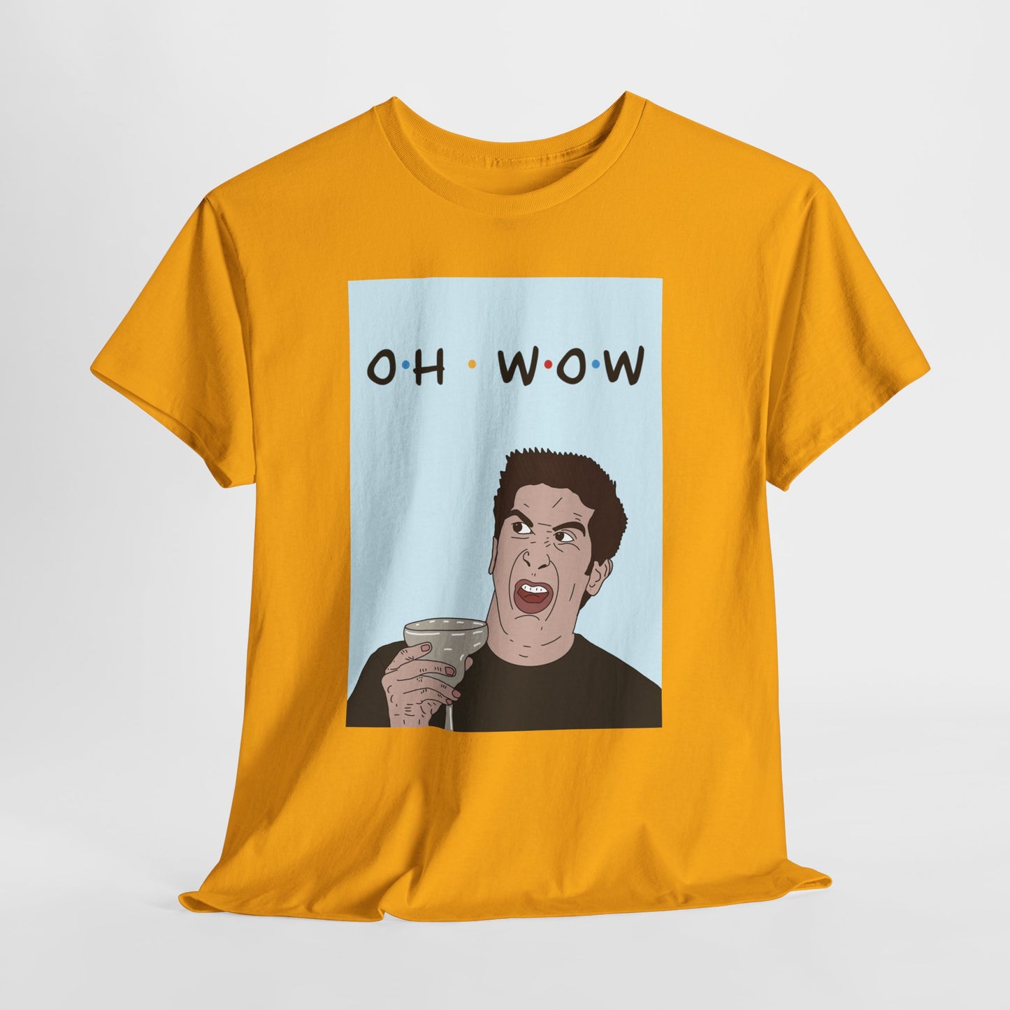 Friends Tee — 'Oh Wow' Funny Ross Geller Shirt