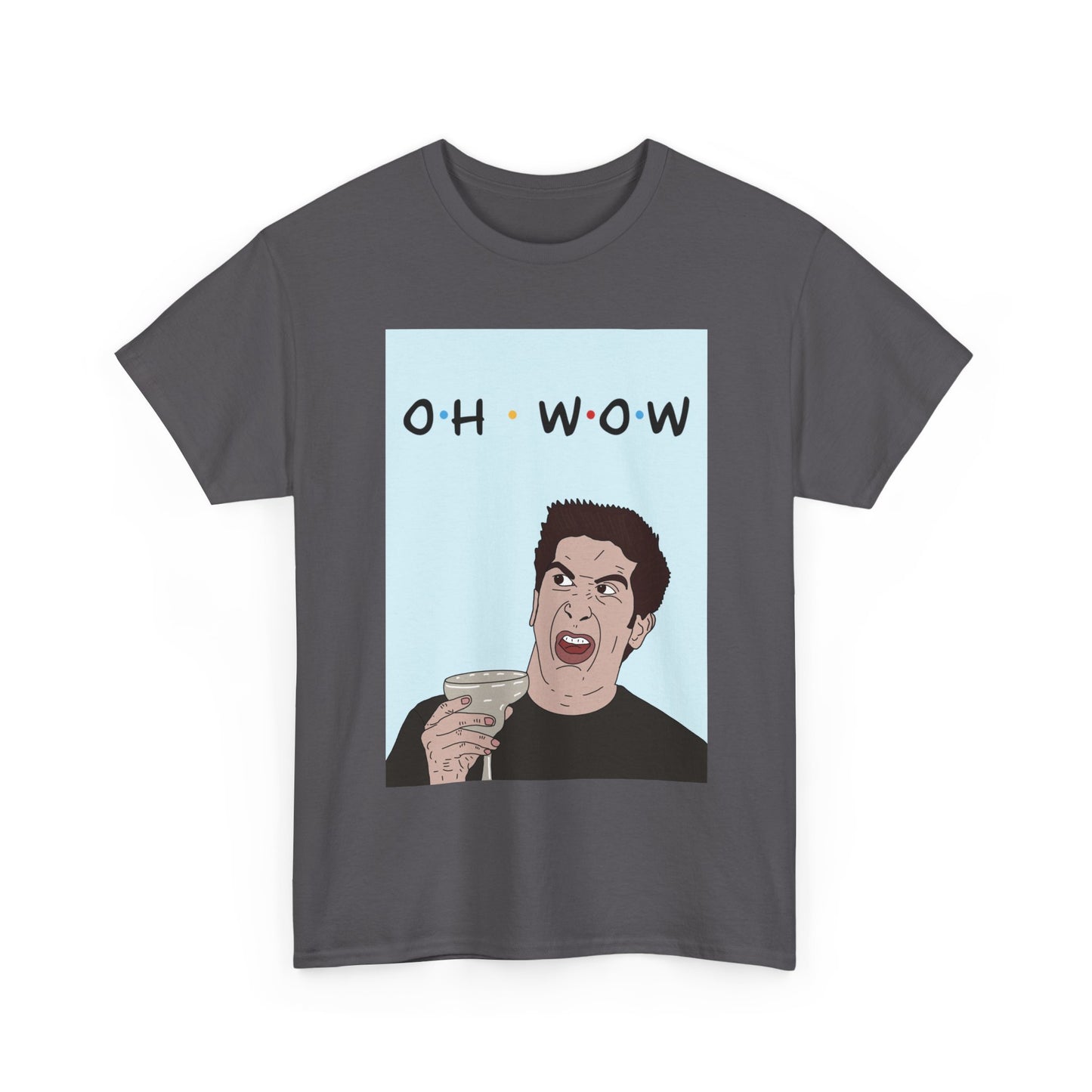 Friends Tee — 'Oh Wow' Funny Ross Geller Shirt