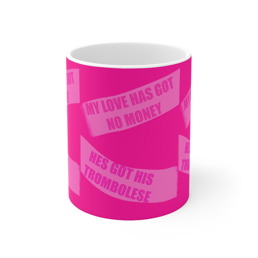Coffee Mug — Bold Pink "My Love Has Got No Money He’s Got His Trombolese"