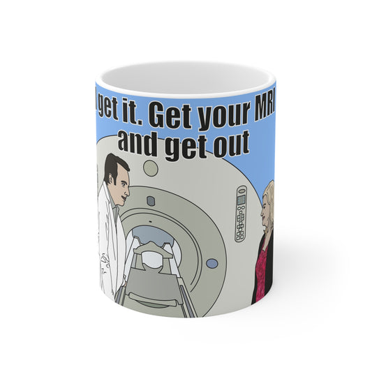 Parks & Rec MRI Humor Coffee Mug — “I get it. Get your MRI and get out” Ceramic Mug