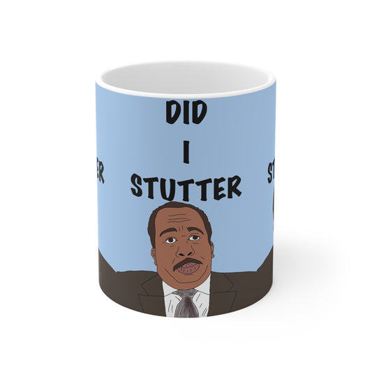 Stanley Did I Stutter? Ceramic Coffee Mug — Funny The Office Quote