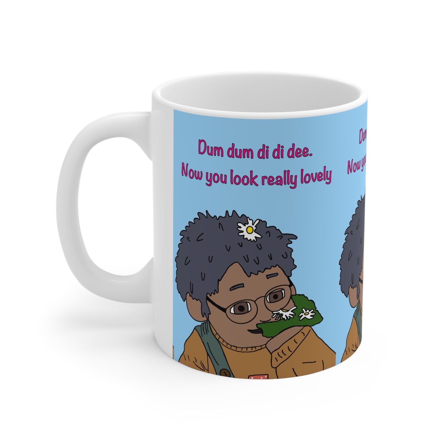 Coffee Mug — "Dum dum di di dee. Now you look really lovely" Mug