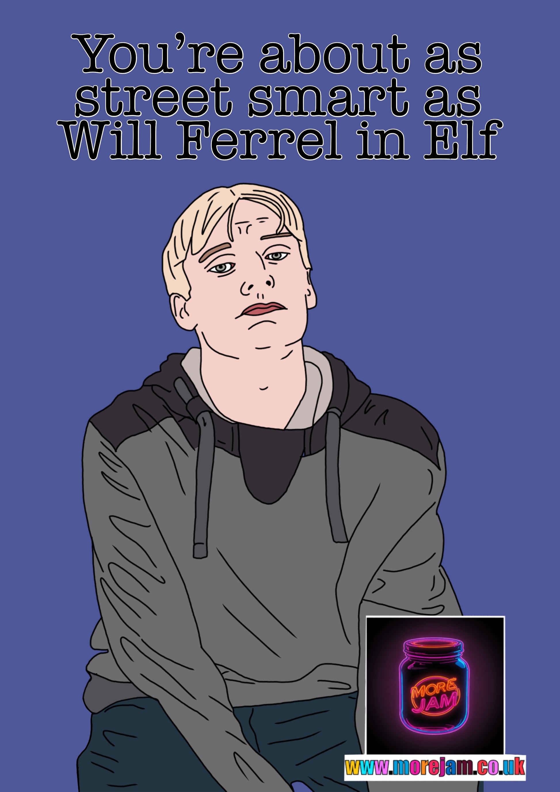 “About As Street Smart As Will Ferrel In Elf” This Country - Funny Card