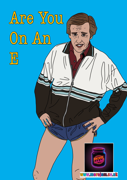 Alan Partridge Are You On An E Funny Birthday Card