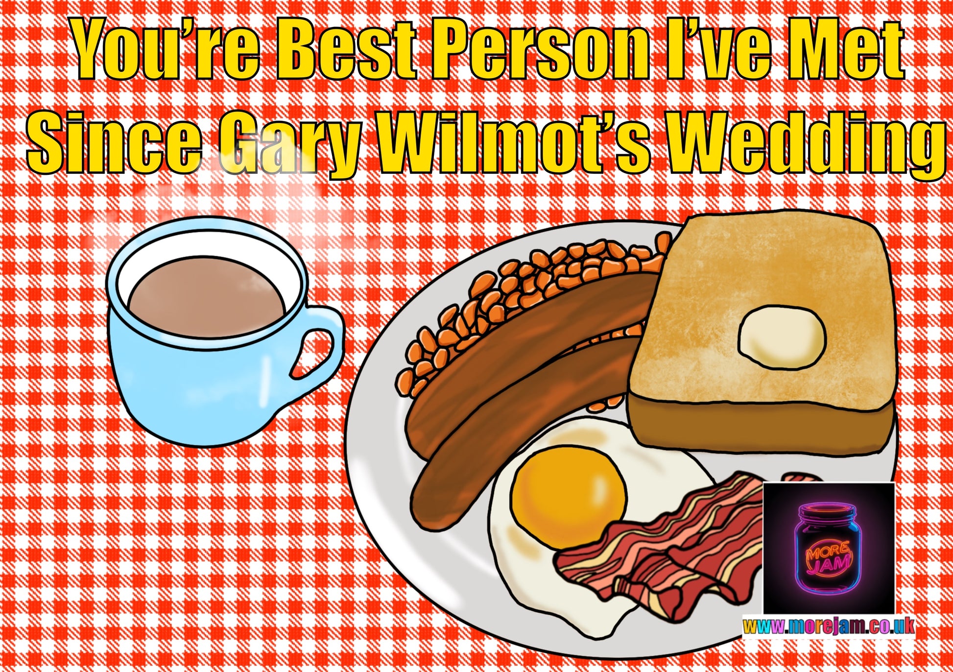 Alan Partridge Best Person I've Met Since Gary Wilmot's Wedding Funny Birthday Card - More Jam