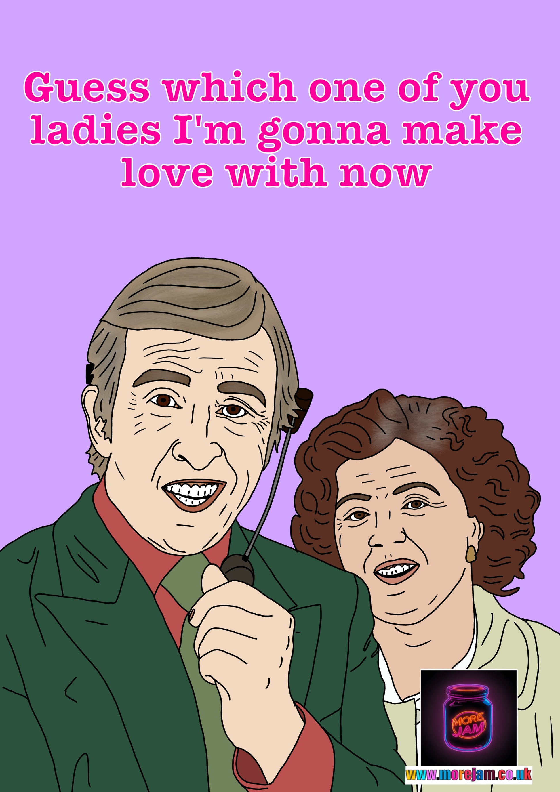 Alan Partridge Guess Which One Of You Ladies I’m Going To Make Love To Funny Card - More Jam