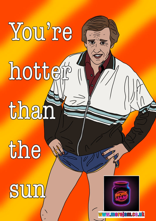 Alan Partridge You’re Hotter Than The Sun Funny Card - More Jam
