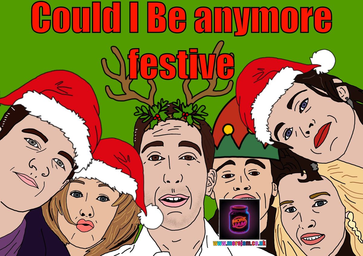 FRIENDS Could I Be Anymore Festive | Funny Christmas Card | More Jam