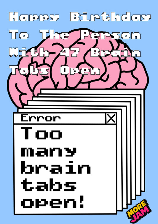 47 Brain Tabs Open| Funny Neurodivergent Birthday Card | More Jam