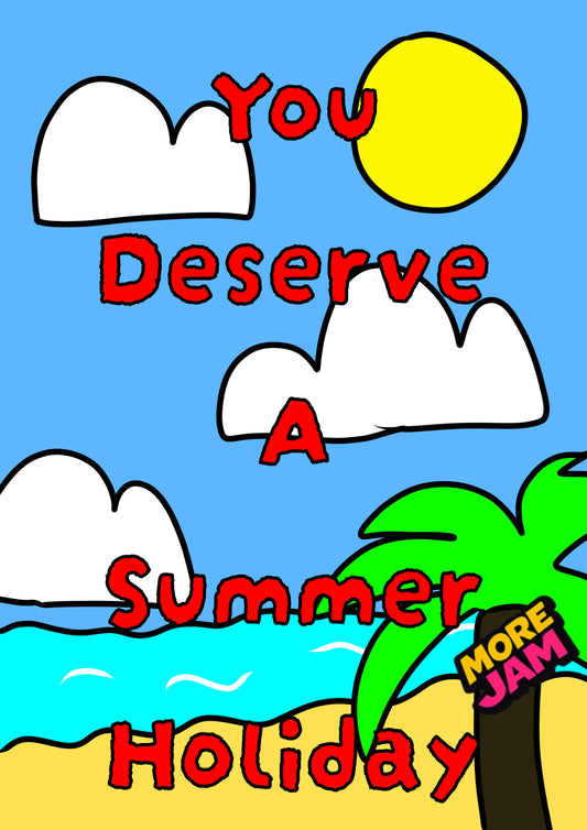 You Deserve A Summer Holiday | Teacher Card | More Jam