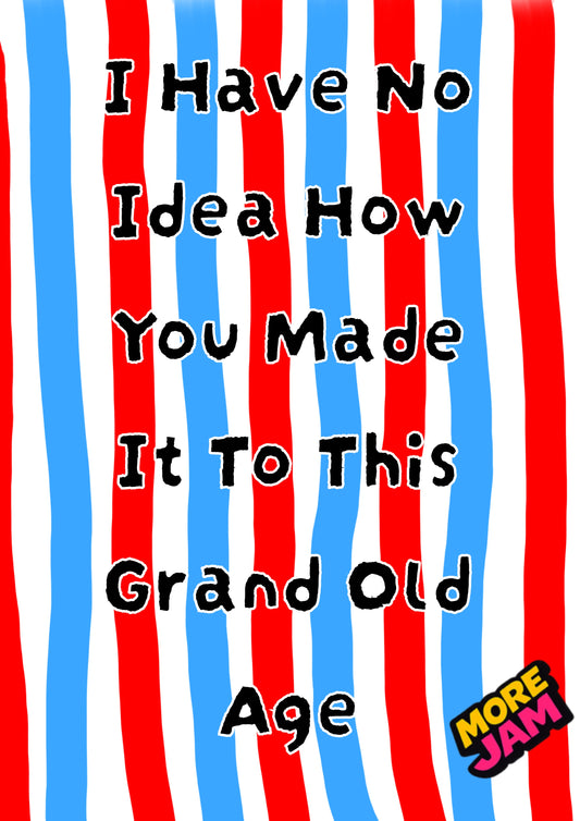 No Idea How You’ve Got To This Age | Funny Birthday Card | More Jam