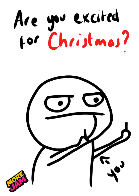 Are You Excited For Xmas? | Funny Christmas Card | More Jam